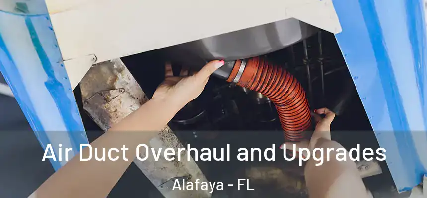 Air Duct Overhaul and Upgrades Alafaya - FL