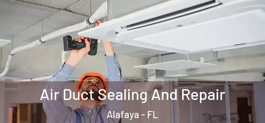 Air Duct Sealing And Repair Alafaya - FL