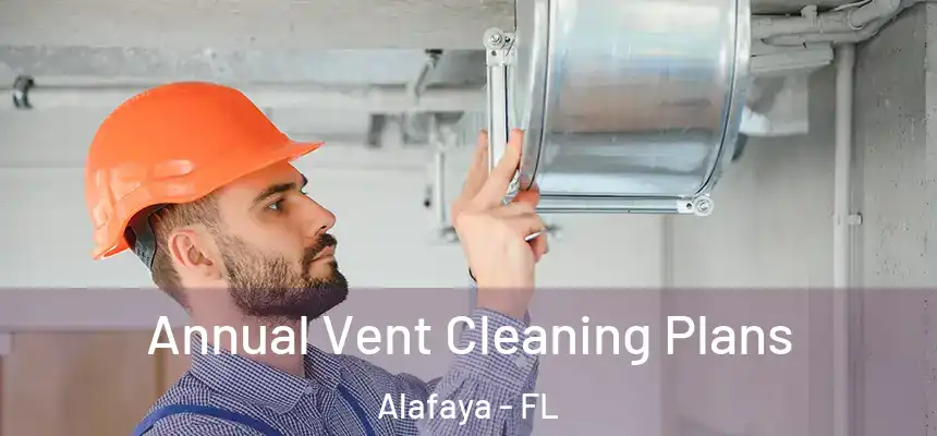 Annual Vent Cleaning Plans Alafaya - FL