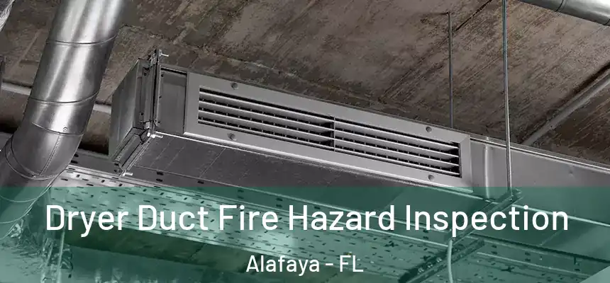 Dryer Duct Fire Hazard Inspection Alafaya - FL