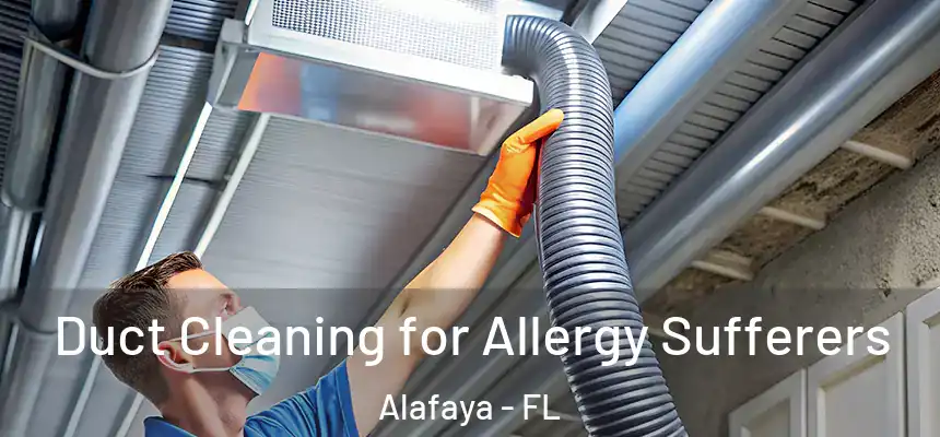 Duct Cleaning for Allergy Sufferers Alafaya - FL