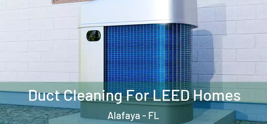 Duct Cleaning For LEED Homes Alafaya - FL