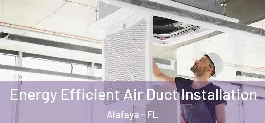 Energy Efficient Air Duct Installation Alafaya - FL
