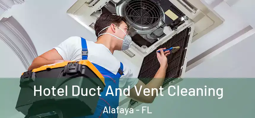 Hotel Duct And Vent Cleaning Alafaya - FL
