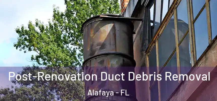 Post-Renovation Duct Debris Removal Alafaya - FL