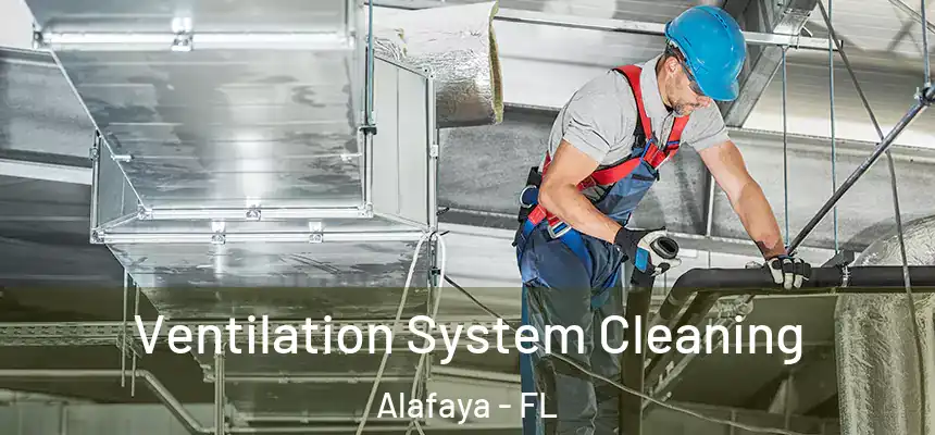 Ventilation System Cleaning Alafaya - FL