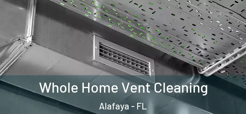 Whole Home Vent Cleaning Alafaya - FL